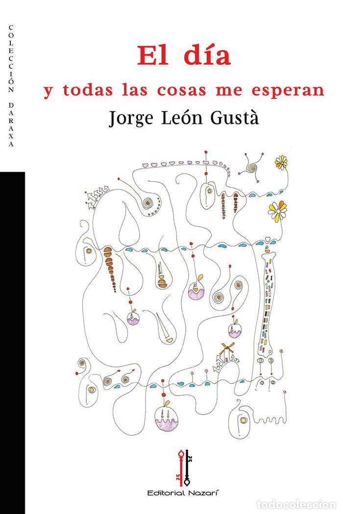 Libri: EL DIA Y TODAS LAS COSAS ME ESPERAN - LEON GUSTA, JORGE