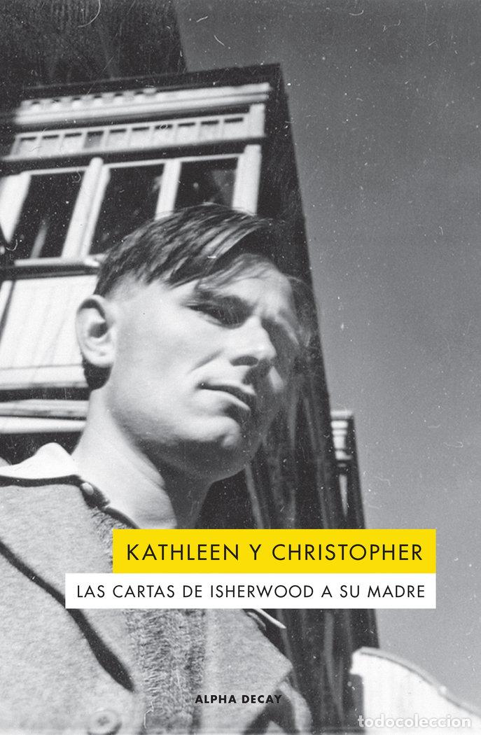 Libros: KATHLEEN Y CHRISTOPHER CARTAS DE ISHERWOOD A SU MADRE - ISHERWWOD, CHRISTOPHER