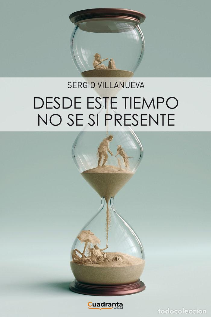Livres: DESDE ESTE TIEMPO NO SE SI PRESENTE - VILLANUEVA, SERGIO