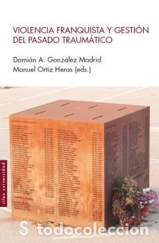 B&uuml;cher: VIOLENCIA FRANQUISTA Y GESTION DEL PASADO TRAUMATICO - GONZALEZ MADRID, DAMIAN A.