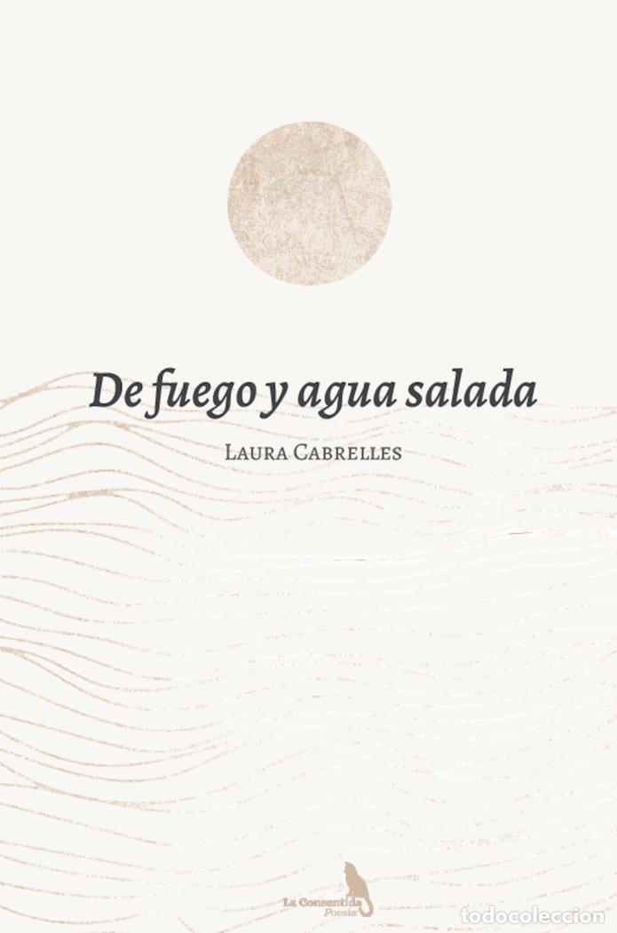 Libros: DE FUEGO Y AGUA SALADA - CABRELLES, LAURA