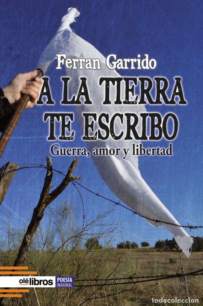 Livres: A LA TIERRA TE ESCRIBO - GARRIDO MACHADO, FERRAN