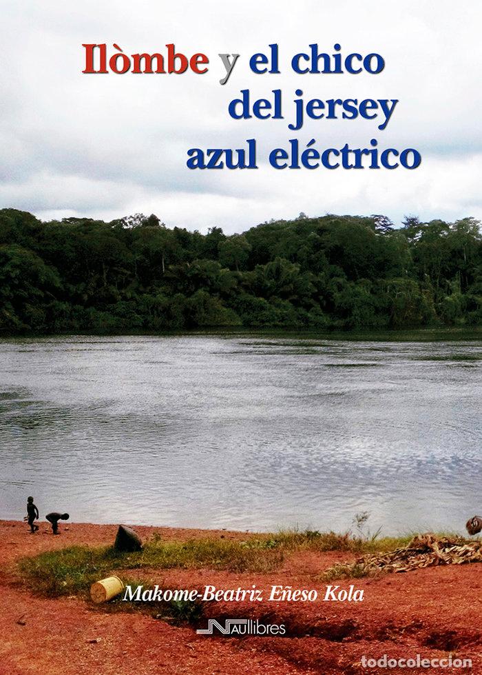 Libros: ILOMBE Y EL CHICO DEL JERSEY AZUL ELECTRICO - E&Ntilde;ESO KOLA, MAKOME-BEATRIZ