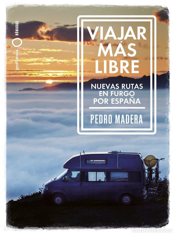 B&uuml;cher: VIAJAR MAS LIBRE NUEVAS RUTAS EN FURGO POR ESPA&Ntilde;A - PEDRO MADERA