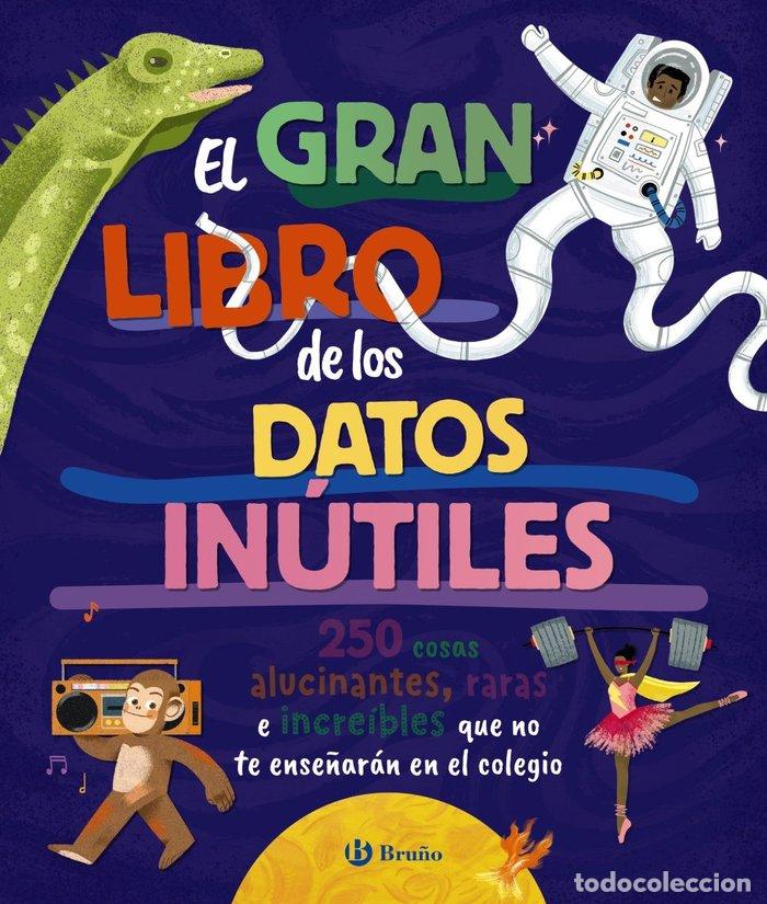 Livres: EL GRAN LIBRO DE LOS DATOS INUTILES 250 COSAS ALUCINANTES, - BOROWIEC, BRITTNEY G.