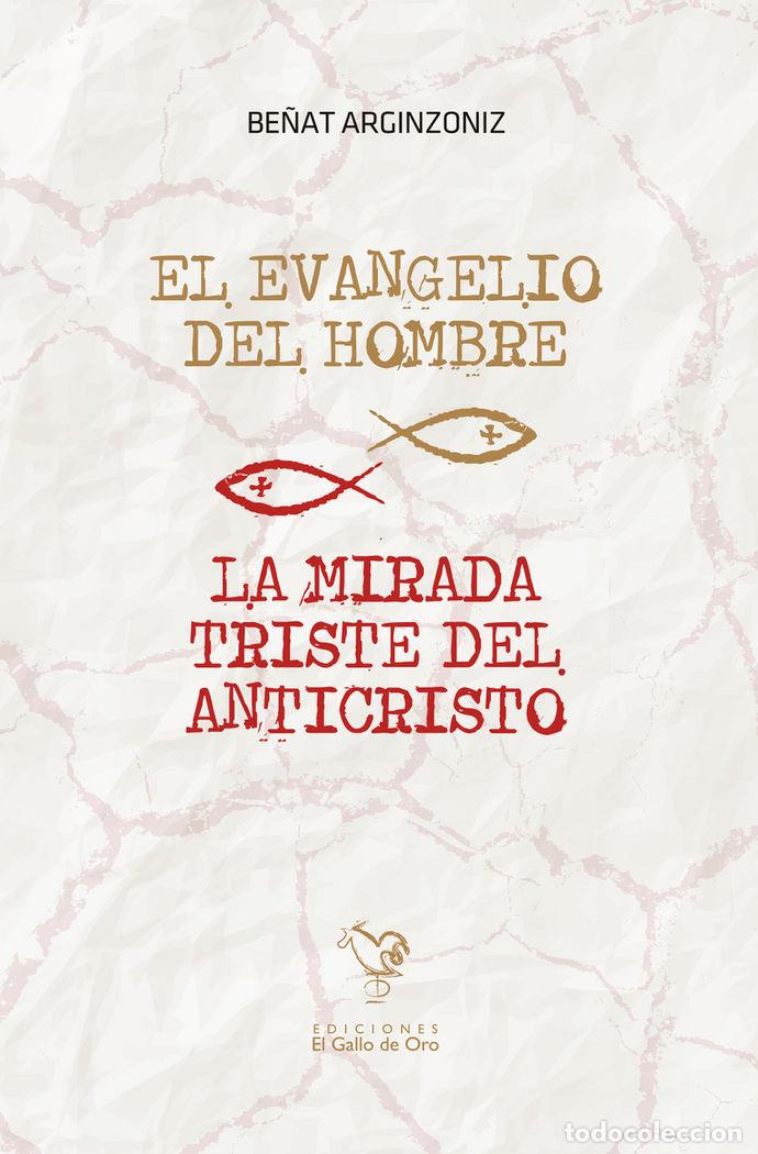 books: EVANGELIO DEL HOMBRE LA MIRADA TRISTE DEL ANTICRISTO,LA - ARGINZONIZ, BE&Ntilde;AT