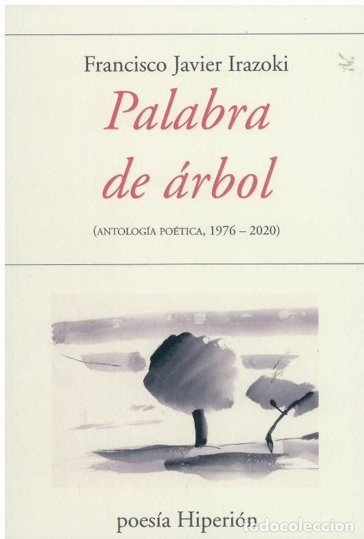 Livros: PALABRA DE ARBOL ANTOLOGIA POETICA 1976 2020 - IRAZOKI, FRANCISCO JAVIER