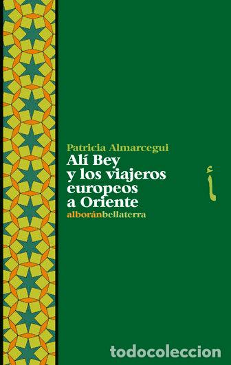 Livres: ALI BEY Y LOS VIAJEROS EUROPEOS A ORIENTE - ALMARCEGUI, P.