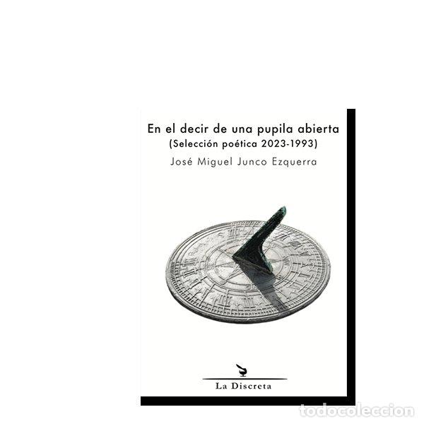 Libri: EN EL DECIR DE UNA PUPILA ABIERTA - JUNCO EZQUERRA, JOSE MIGUEL