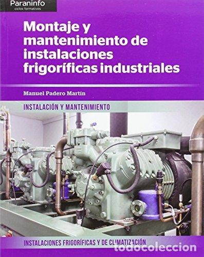 Libri: MONTAJE MANTENIM.INSTALAC.FRIGORIF.INDUSTRIALES CF - PADERO MARTIN, MANUEL