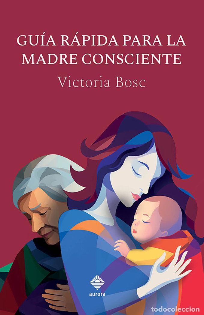 Livros: GUIA RAPIDA PARA LA MADRE CONSCIENTE - BOSC, VICTORIA
