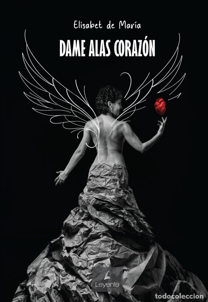 Libros: DAME ALAS CORAZON - DE MARIA, ELISABET