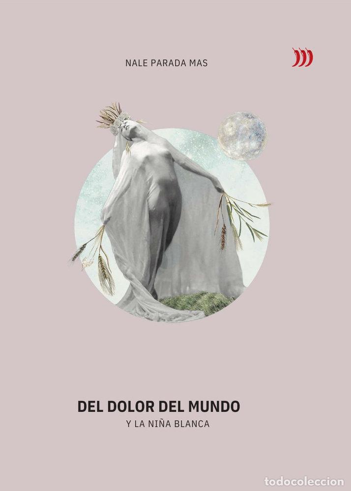 Libri: DEL DOLOR DEL MUNDO Y LA NI&Ntilde;A BLANCA - PARADA MAS, NALE
