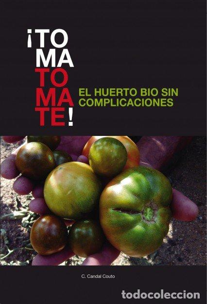 B&uuml;cher: TOMA TOMATE. EL HUERTO BIO SIN COMPLICACIONES - CANDAL COUTO, C.