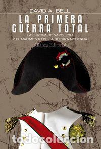 Libri: LA PRIMERA GUERRA TOTAL LA EUROPA DE NAPOLEON Y EL NACIMIENT - BELL, DAVID A.