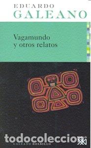 Libros: VAGAMUNDO Y OTROS RELATOS BOLSILLO - GALEANO, EDUARDO