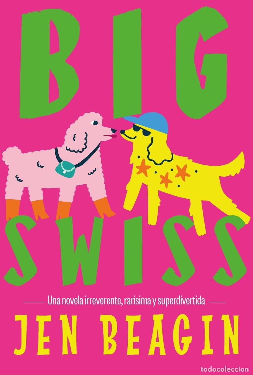 Libros: BIG SWISS - Jen Beagin