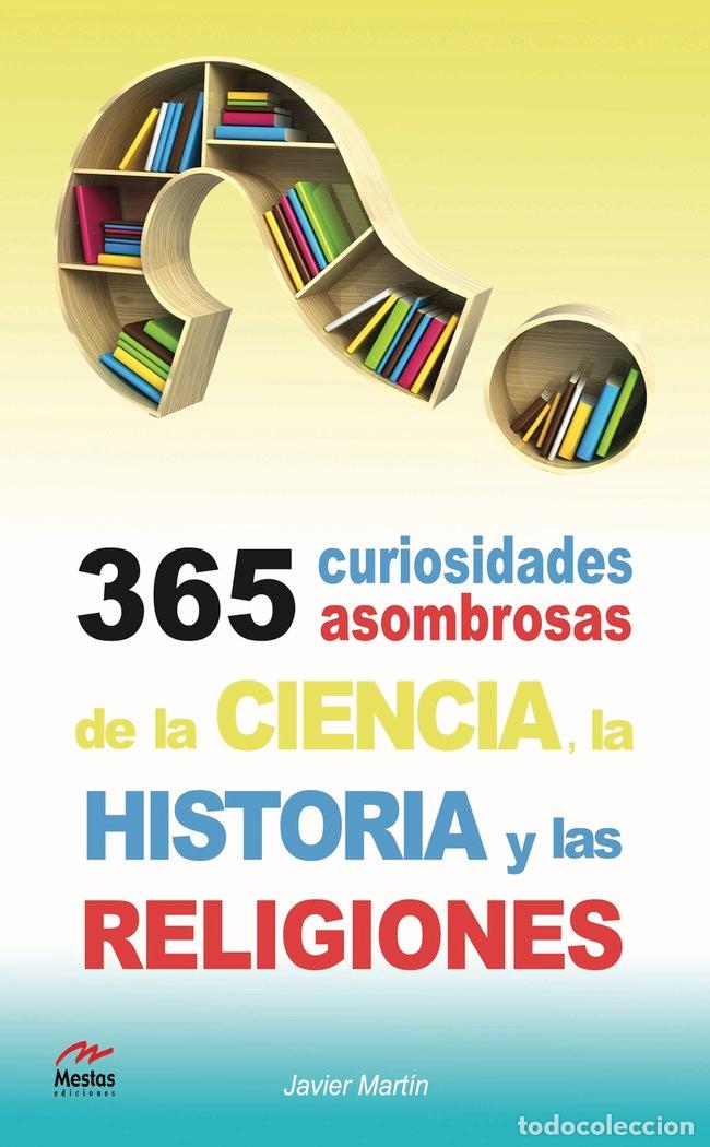 Libros: 365 CURIOSIDADES ASOMBROSAS DE LA HISTORIA, LA CIENCIA Y LAS - MARTIN SERRANO, JAVIER