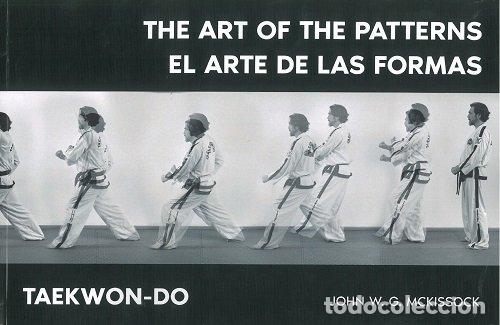 Libros: TAEKWON DO THE ART OF THE PATTERNS EL ARTE DE LAS FORMAS - MCKISSOCK, JOHN W G