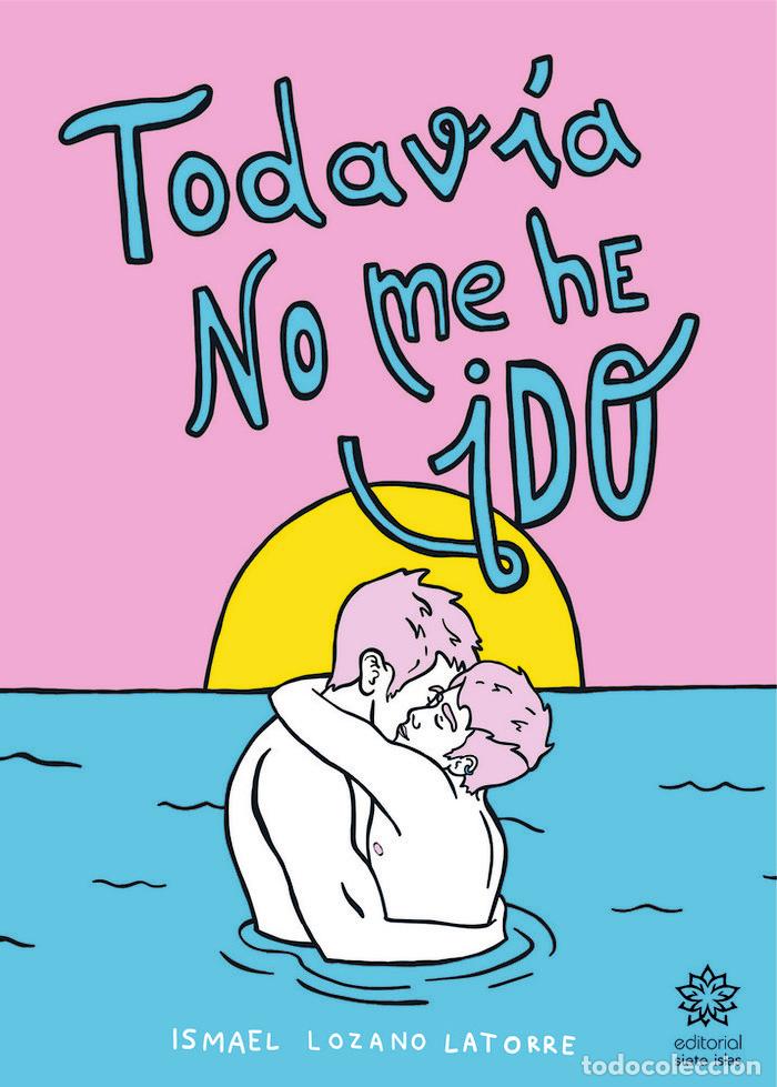 Livres: TODAVIA NO ME HE IDO - LOZANO LATORRE, ISMAEL