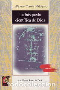 Libros: BUSQUEDA CIENTIFICA DIOS SABANA SANTA TURIN - GARCIA BLAZQUEZ, MANUEL