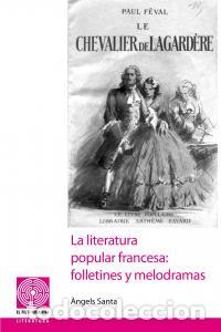 Livros: LITERATURA POPULAR FRANCESA FOLLETINES Y MELODRAMAS,LA - SANTA, ANGELS