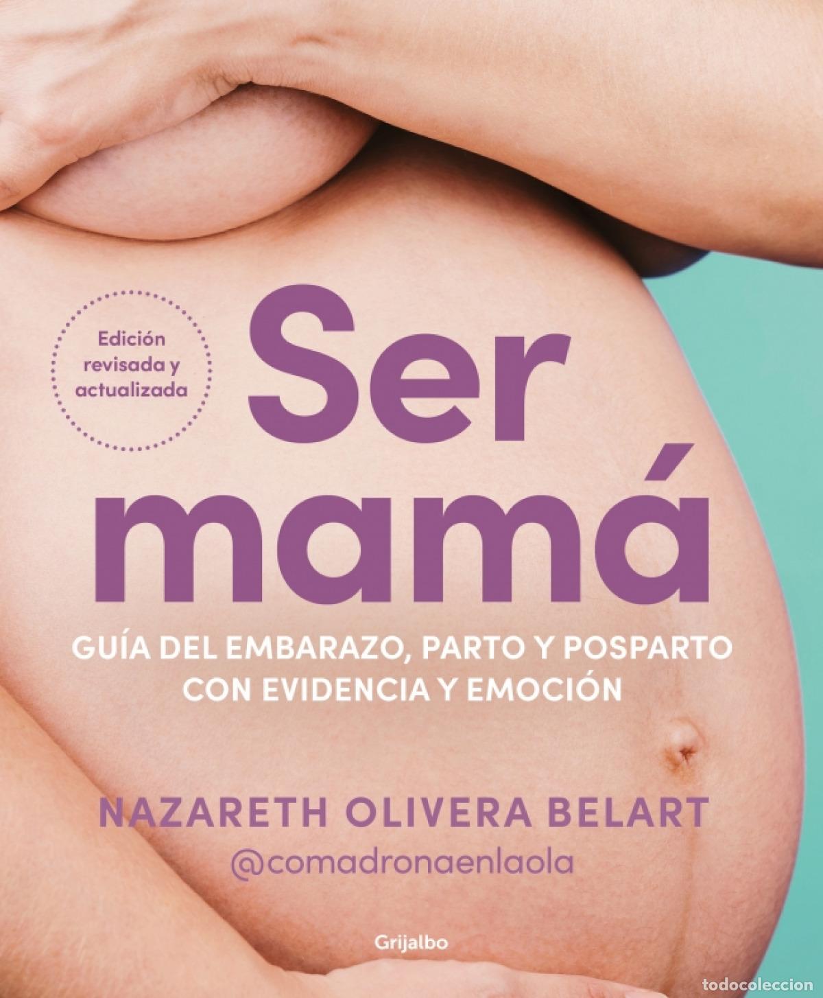 Livros: SER MAM&Aacute;. GU&Iacute;A DEL EMBARAZO, PARTO Y POSPARTO CON EVIDENCIA Y EMOCI&Oacute;N - Olivera Belart (@comadronaen
