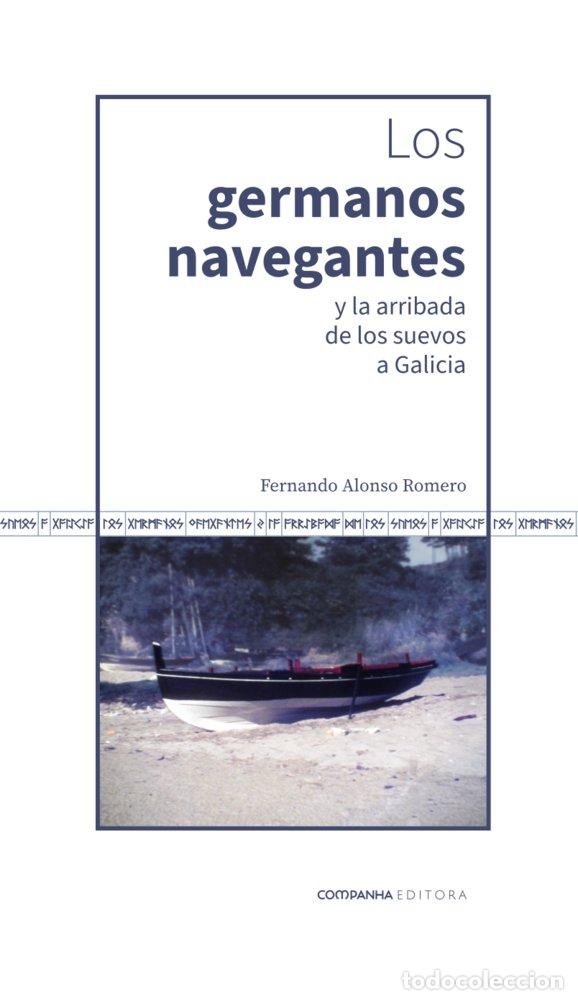 Livros: LOS GERMANOS NAVEGANTES Y LA ARRIBADA DE LOS SUEVOS A GALICI - ALONSO ROMERO, FERNANDO