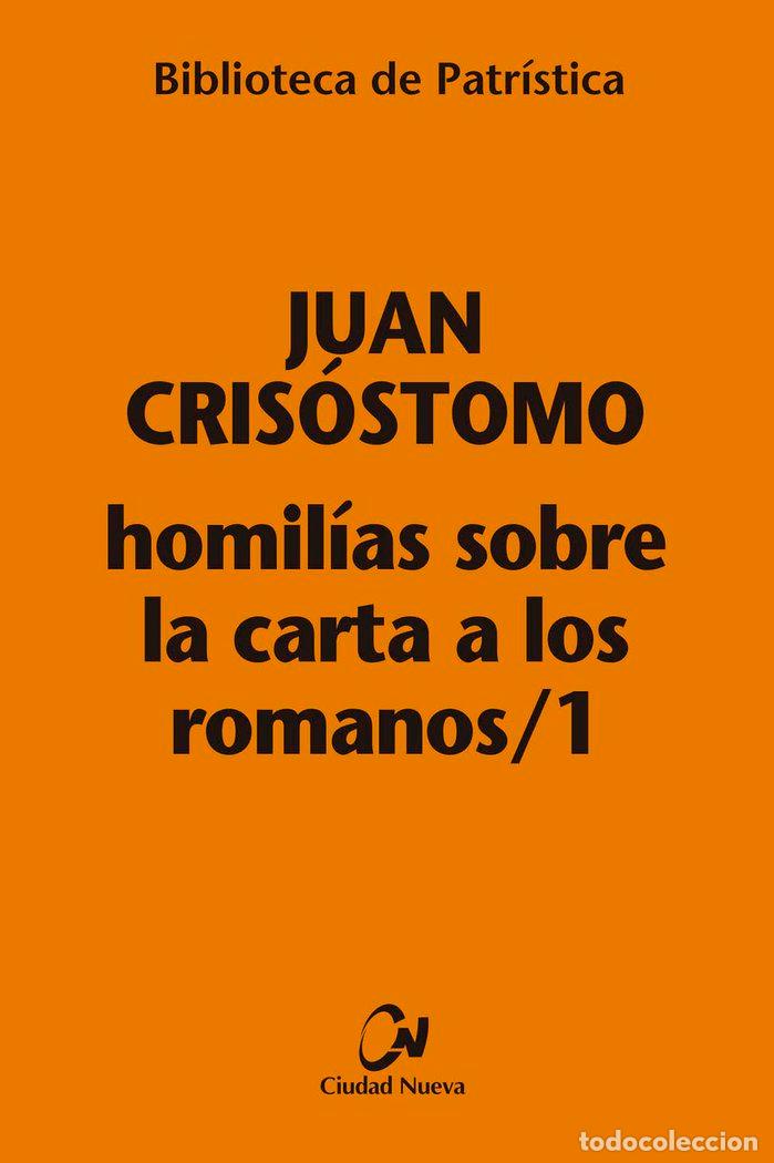 Libros: HOMILIAS SOBRE LA CARTA A LOS ROMANOS / 1 - JUAN CRISOSTOMO