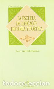 books: ESCUELA DE CHICAGO HISTORIA Y POETICA,LA - GARCIA RODRIGUEZ, JAVIE