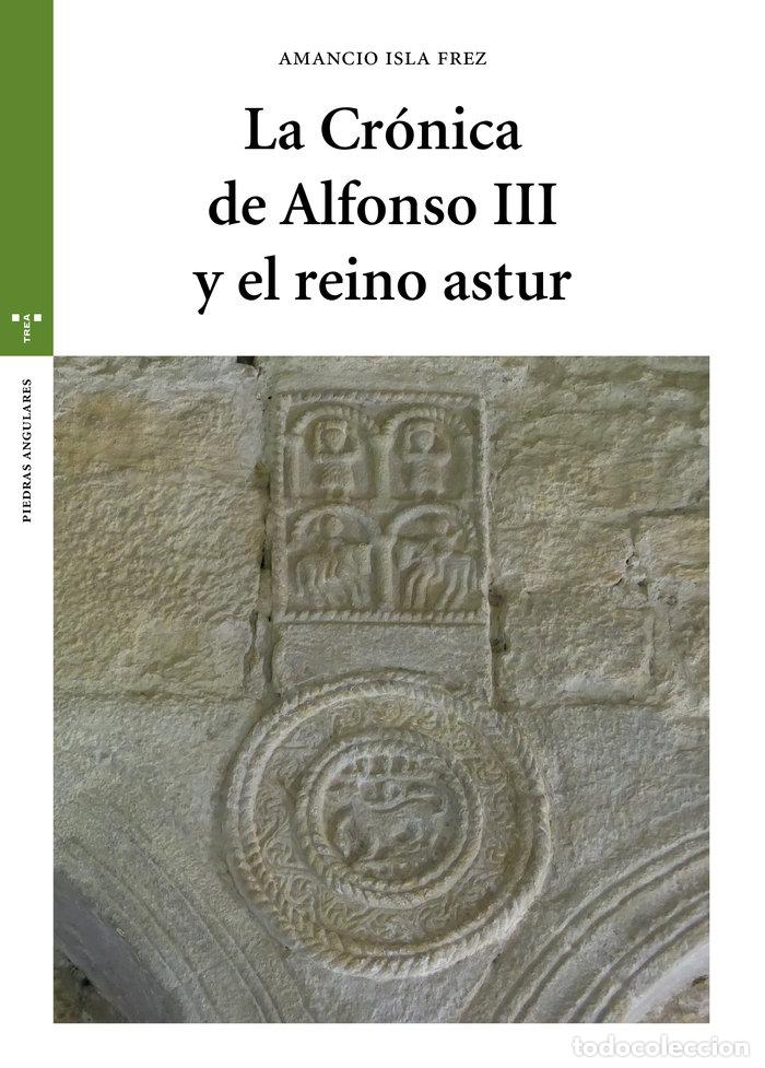 Libri: CRONICA DE ALFONSO III Y EL REINO ASTUR,LA - ISLA FREZ, AMANCIO