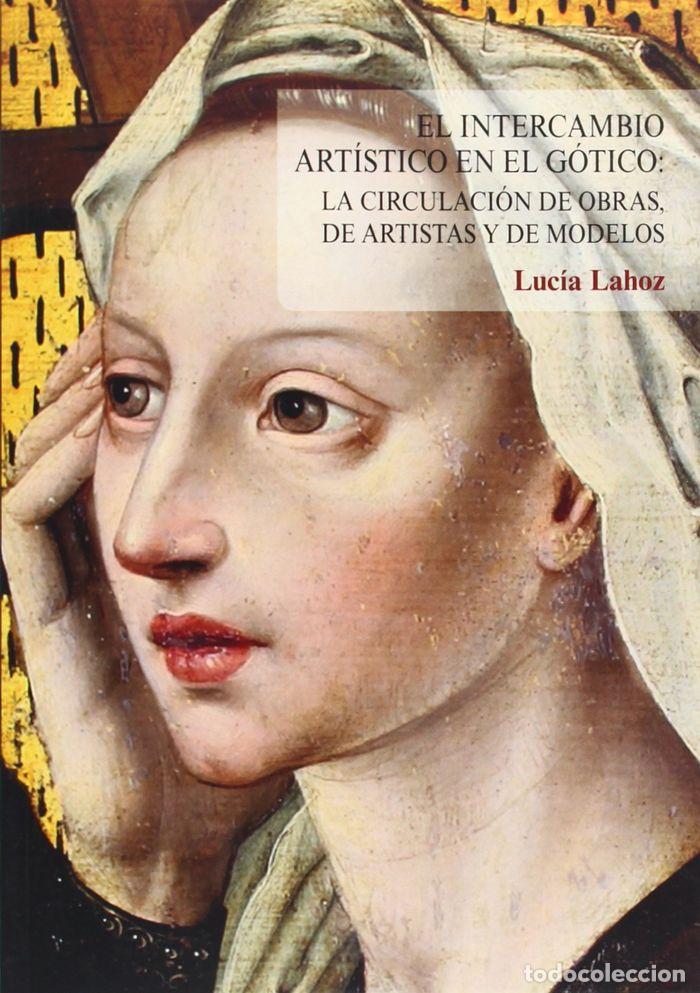 Libri: INTERCAMBIO ARTISTICO EN EL GOTICO: LA CIRCULACION DE OBRAS - LAHOZ, LUCIA