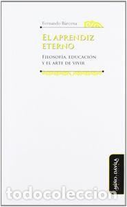 B&uuml;cher: EL APRENDIZ ETERNO FILOSOFIA, EDUCACION Y EL ARTE DE VIVIR - BARCENA ORBE, FERNANDO