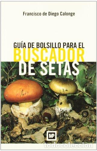 Libros: GUIA DE BOLSILLO PARA EL BUSCADOR DE SETAS - DE DIEGO CALONGE, F.