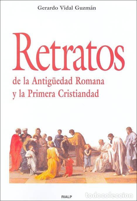B&uuml;cher: RETRATOS DE LA ANTIGUEDAD ROMANA Y LA PRIMERA CRISTIANDAD - GERARDO VIDAL