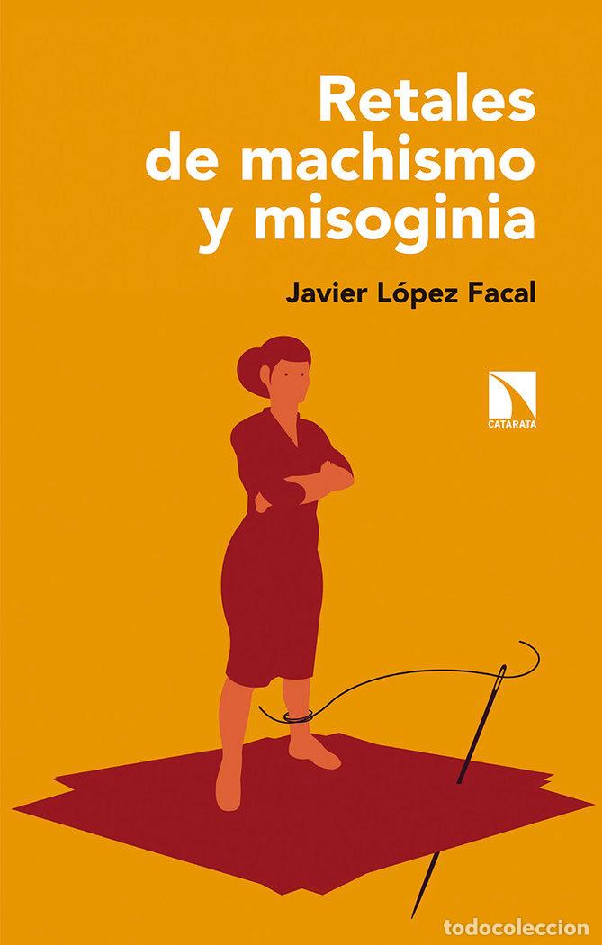 Libri: RETALES DE MACHISMO Y MISOGINIA - LOPEZ FACAL, JAVIER