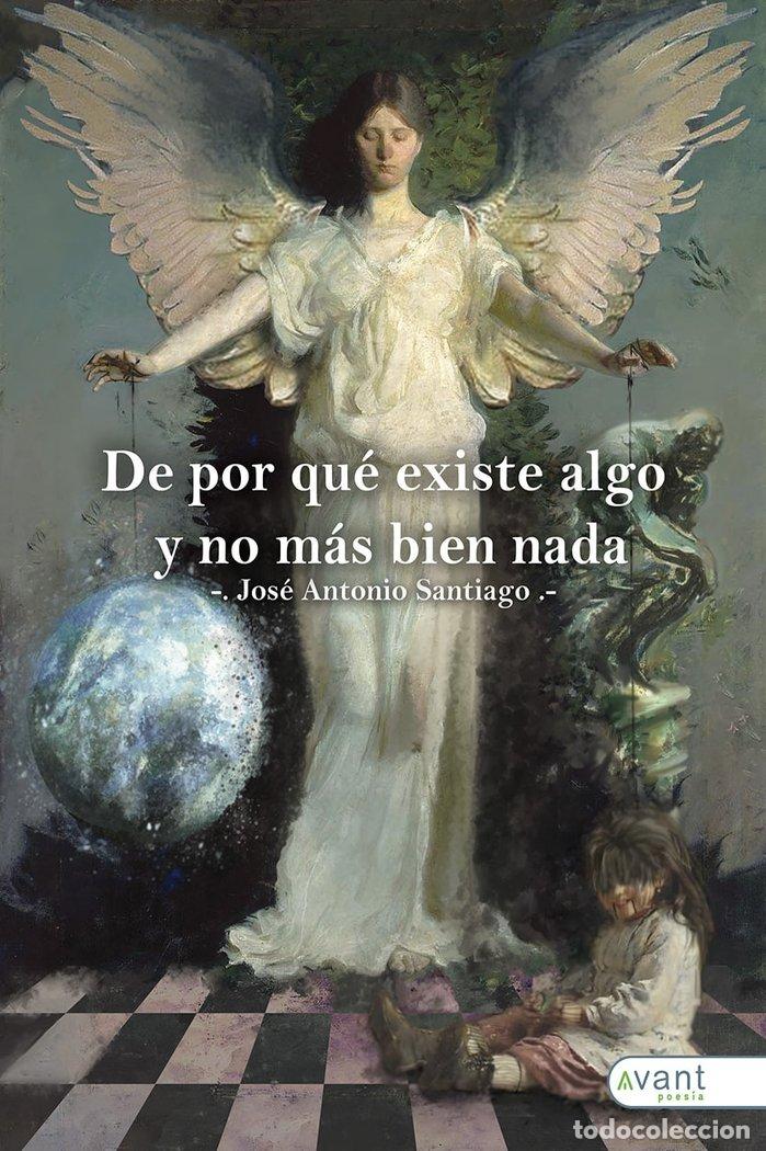 Libri: DE POR QUE EXISTE ALGO Y NO MAS BIEN NADA - SANTIAGO, JOSE ANTONIO