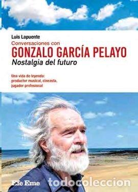 Libri: CONVERSACIONES CON GONZALO GARCIA PELAYO. NOSTALGIA DEL FUTU - LAPUENTE, LUIS