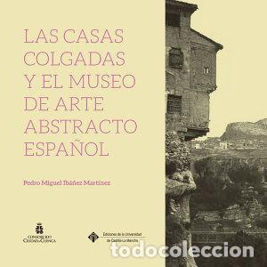 books: CASAS COLGADAS Y EL MUSEO DE ARTE ABSTRACTO ESPA&Ntilde;OL,LAS - IBA&Ntilde;EZ MARTINEZ, PEDRO MIGUEL