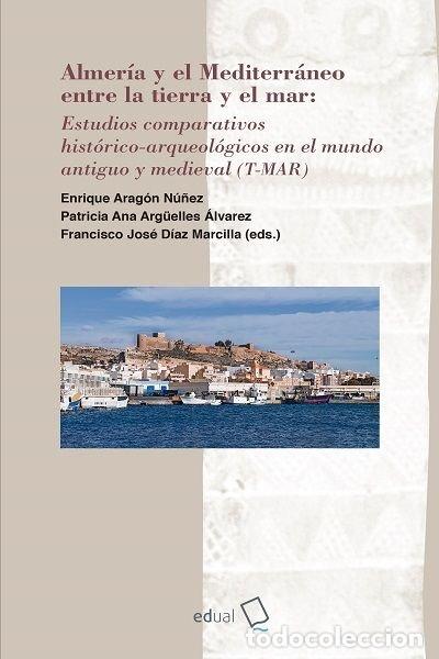 Libri: ALMERIA Y EL MEDITERRANEO ENTRE LA TIERRA Y EL MAR - AA.VV.