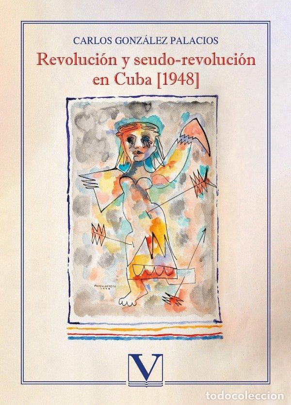 Livres: REVOLUCION Y SEUDO-REVOLUCION EN CUBA [1948] - GONZALEZ PALACIOS, CARLOS
