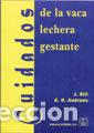 Libri: CUIDADOS DE LA VACA LECHERA GESTANTE - HILL, J.