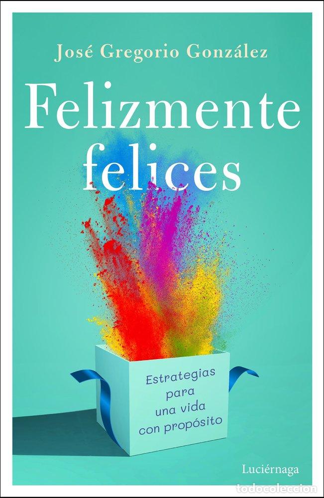 Libros: FELIZMENTE FELICES - JOSE GREGORIO GONZALEZ