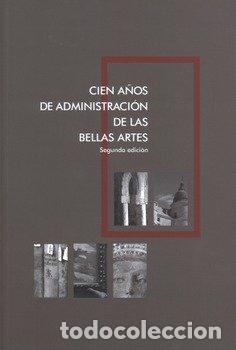 Libros: CIEN A&Ntilde;OS DE ADMINISTRACION DE LAS BELLAS ARTES - .