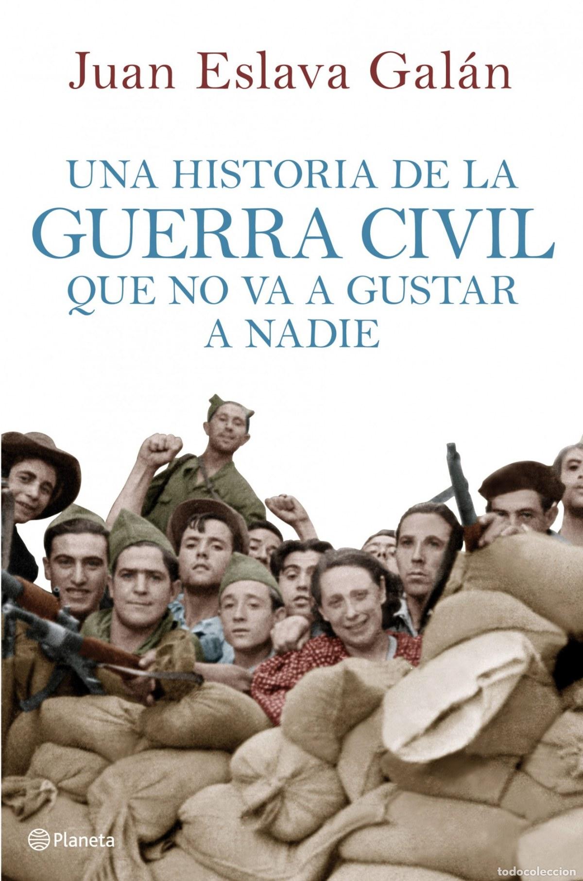 Libri: UNA HISTORIA DE LA GUERRA CIVIL QUE NO VA A GUSTAR - Eslava Gal&aacute;n, Juan