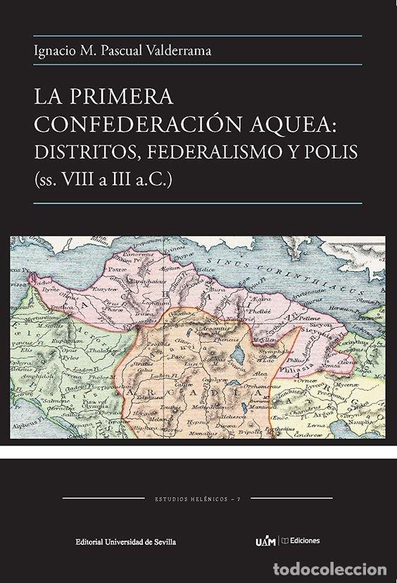 Libros: LA PRIMERA CONFEDERACION AQUEA DISTRITOS FEDERALISMO Y POL - PASCUAL VALDERRAMA, IGNACIO M.