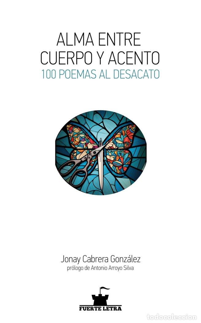 Livres: ALMA ENTRE CUERPO Y ACENTO. 100 POEMAS AL DESACATO - CABRERA GONZALEZ, JONAY