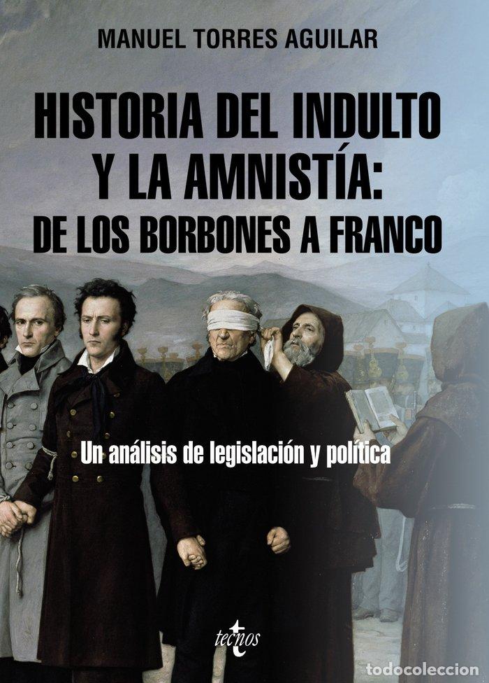 B&uuml;cher: HISTORIA DEL INDULTO Y LA AMNISTIA DE LOS BORBONES A FRANCO - TORRES AGUILAR, MANUEL