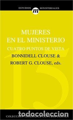 books: MUJERES EN EL MINISTERO: CUATRO PUNTOS DE VISTA - BONNIDELL Y ROBERT G. CLOUSE, EDS.