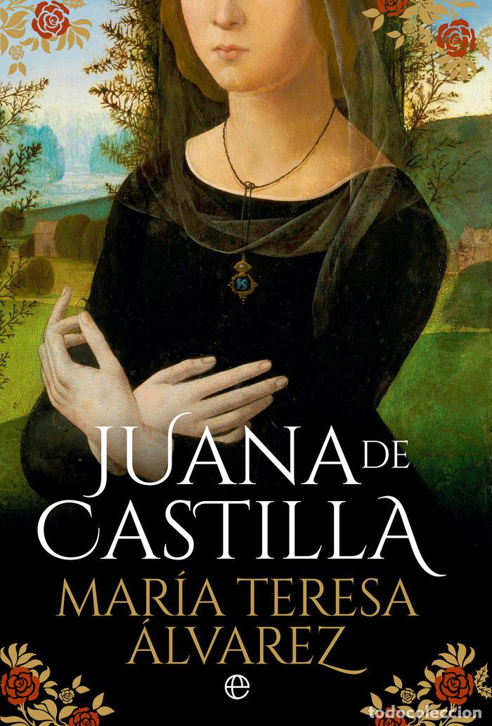 Livres: JUANA DE CASTILLA - TERESA MARIA, ALVAREZ